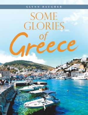 Some Glories of Greece de Glynn Baugher