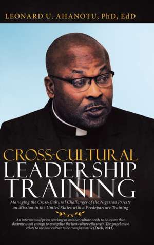 Cross-Cultural Leadership Training de Leonard U. Ahanotu Edd