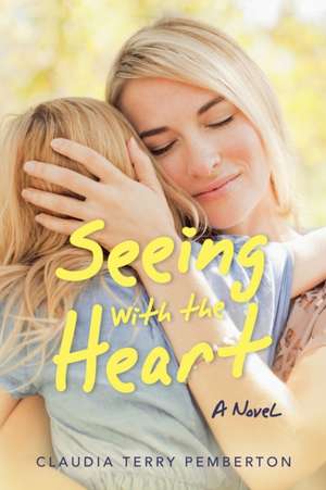 Seeing with the Heart de Claudia Terry Pemberton