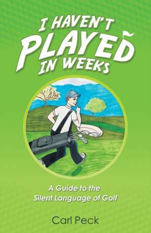 I Haven't Played in Weeks de Carl Peck