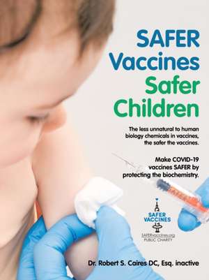 Safer Vaccines Safer Children de Robert S. Caires DC Esq. inactive