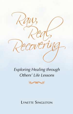 Raw, Real, Recovering de Lynette Singleton