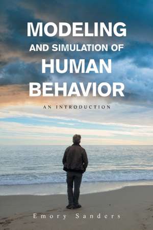 Modeling and Simulation of Human Behavior de Emory Sanders