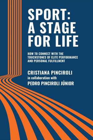 Sport: A STAGE FOR LIFE: How to Connect with the Touchstones of Elite Performance and Personal Fulfillment de Cristiana Pinciroli