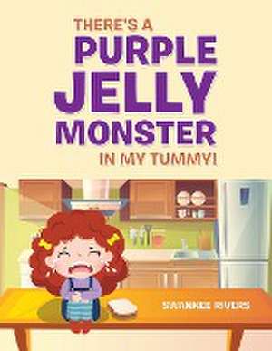 There's a Purple Jelly Monster in My Tummy! de Swannee Rivers