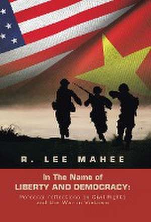 In The Name of LIBERTY AND DEMOCRACY de R. Lee Mahee