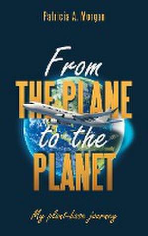 From the Plane to the Planet de Patricia A. Morgan