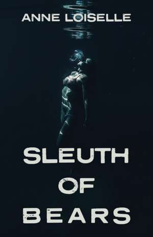 Loiselle, A: Sleuth of Bears
