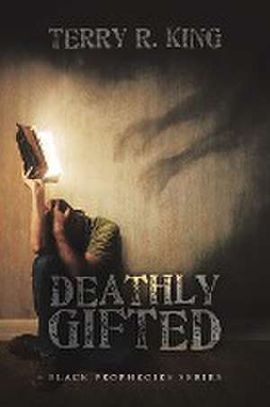 Deathly Gifted de Terry R. King
