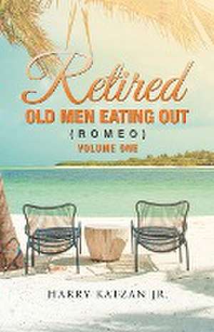 Retired Old Men Eating out (Romeo) Volume One de Harry Katzan Jr.