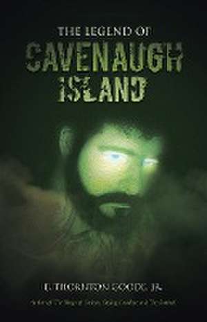 The Legend of Cavenaugh Island de E. Thornton Goode Jr.