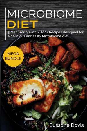 Microbiome Diet: MEGA BUNDLE - 5 Manuscripts in 1 - 200+ Recipes designed for a delicious and tasty Microbione diet de Sussane Davis