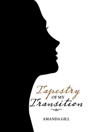 Tapestry of My Transition de Amanda Gill