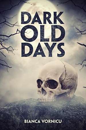 Dark Old Days de Bianca Vornicu