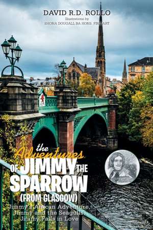 The Adventures of Jimmy the Sparrow (From Glasgow) de David R. D. Rollo