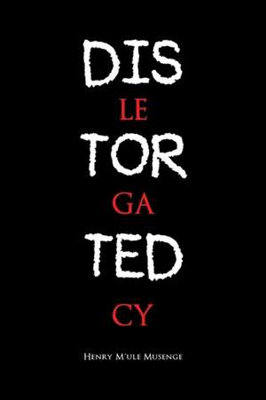 Distorted Legacy de Henry M'Ule Musenge