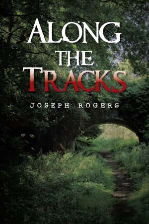 Along the Tracks de Joseph Rogers