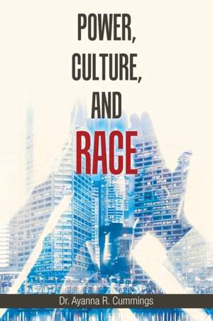 Power, Culture, and Race de Ayanna R. Cummings