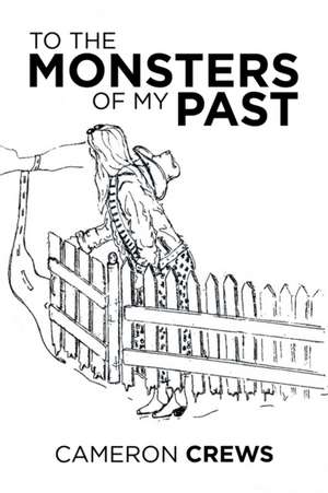 To the Monsters of My Past de Cameron Crews