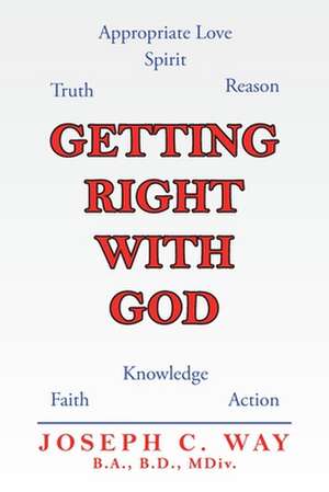 Getting Right with God de Joseph C. Way B. A. B. D. MDiv.