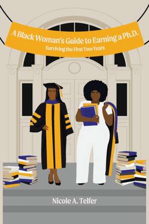 A Black Woman's Guide to Earning a Ph.D. de Nicole A. Telfer