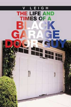 The Life and Times of a Black Garage Door Guy de V. Leigh