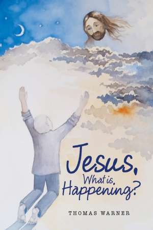 Jesus, What Is Happening? de Thomas Warner