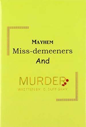 Mayhem, Miss-Demeeners and Murder de D. Duff Gray