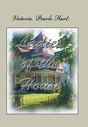 Ladies of the House de Victoria Pearle Hart