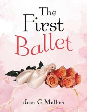 The First Ballet de Joan C Mullins