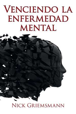 Venciendo La Enfermedad Mental de Nick Griemsmann