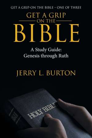 Get a Grip-On the Bible de Jerry L. Burton