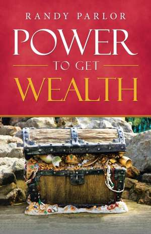 Power to Get Wealth de Randy Parlor