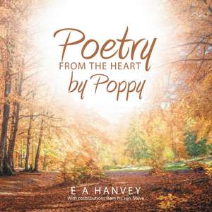 Poetry from the Heart by Poppy de E A Hanvey