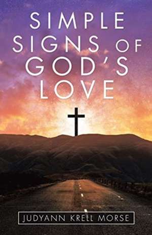 Simple Signs of God's Love de Judyann Krell Morse