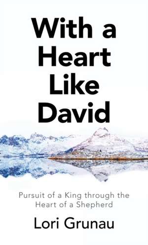 With a Heart Like David de Lori Grunau