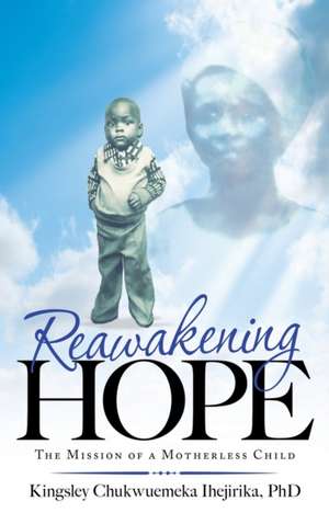 Reawakening Hope de Kingsley Chukwuemeka Ihejirika