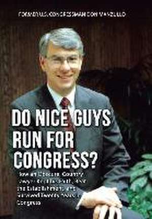 Do Nice Guys Run for Congress? de Former U. S. Congressman Don Manzullo