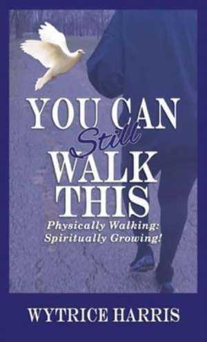 You Can Still Walk This de Wytrice Harris