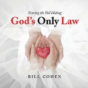 God's Only Law: Tearing the Veil Hiding de Bill Cohen