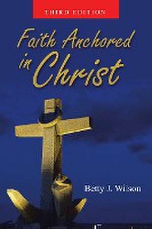 Faith Anchored In Christ de Betty J. Wilson