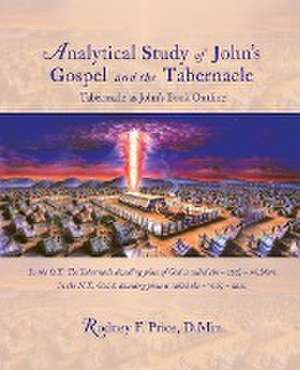 Analytical Study of John's Gospel and the Tabernacle de Rodney F. Price D. Min.