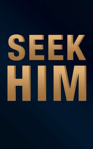 Seek Him de J M Kellsey