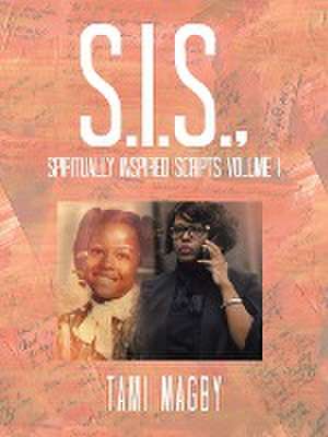 S.I.S., Spiritually Inspired Scripts Volume I de Tami Magby