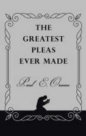 The Greatest Pleas Ever Made de Paul E. Orman