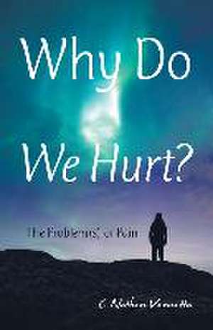 Why Do We Hurt?: The Problem(S) of Pain de C. Nathan Vannatta