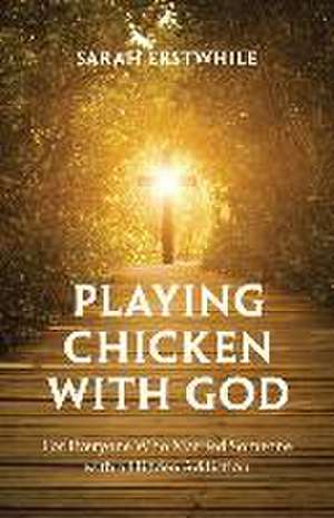 Playing Chicken with God de Sarah Erstwhile