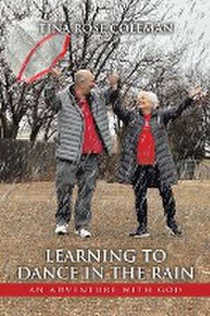 Learning to Dance in the Rain de Tina Rose Coleman