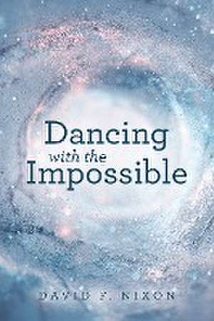 Dancing with the Impossible de David F. Nixon