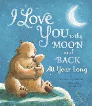 I Love You to the Moon and Back All Year Long de Amelia Hepworth